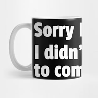 Sorry Im Late I Didnt Want To Come Funny Sarcastic Quote Mug